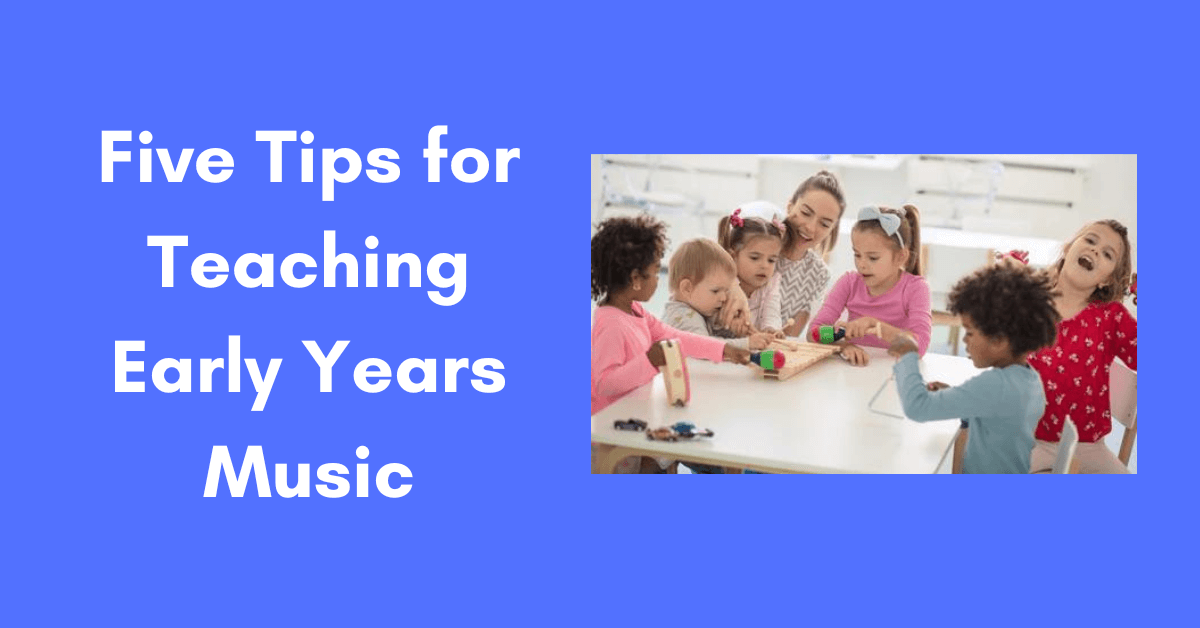 Five top tips for teaching Early Years Music.