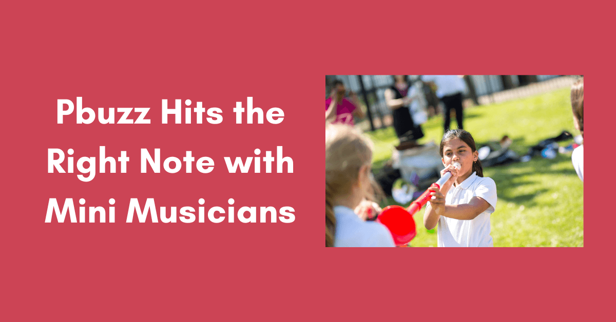 Pbuzz Hits the Right Note with Mini Musicians